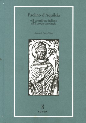 Paolino d'Aquileia e il contributo italiano all'Europa carolingia
