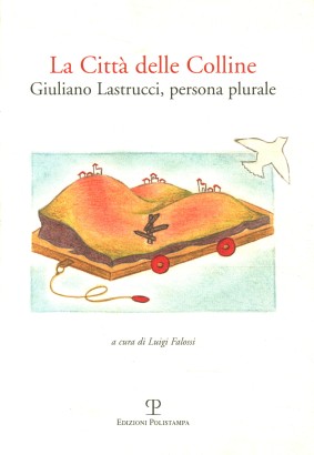 La città delle colline. Giuliano Castrucci, persona plurale