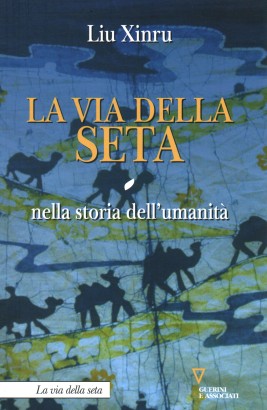 La via della seta nella storia dell'umanità