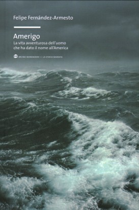 Amerigo. La vita avventurosa dell'uomo che ha dato il nome all'America