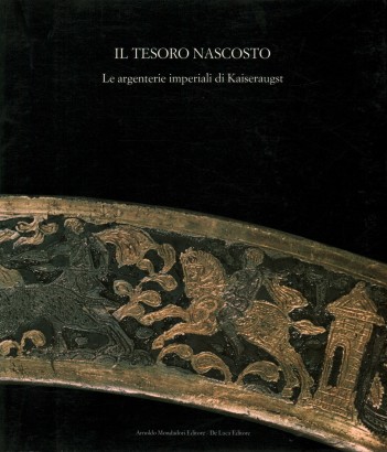 Il tesoro nascosto. Le argenterie imperiali di Kaiseraugst