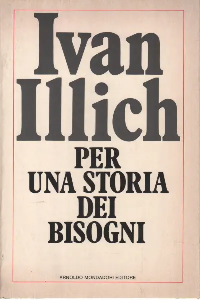 Per una storia dei bisogni  Ivan Illich usato Scienze umane Sociologia