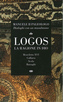 Logos. La ragione in Dio con Dialoghi con un musulmano