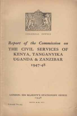 Report of the commission on the civil services of Kenya, Tanganyika, Uganda & Zanzibar 1947-48