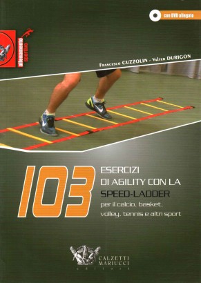 103 esercizi di agility con la Speed-Ladder. Per il calcio, basket, volley, tennis e altri sport. Con DVD di Francesco Cuzzolin, Valter Durigon edito da Calzetti Mariucci 14°inSport Alta reperibilità 103 esercizi di agility con la Speed-Ladder per il calcio, basket, volley, tennis e altri sport (con DVD)