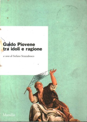 Guido Piovene tra idoli e ragione