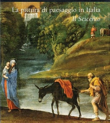 La pittura di paesaggio in Italia. Il Seicento