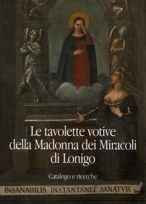 Le tavolette votive della Madonna dei Miracoli di Lonigo