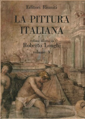 La pittura italiana. La maniera italiana (Volume X)