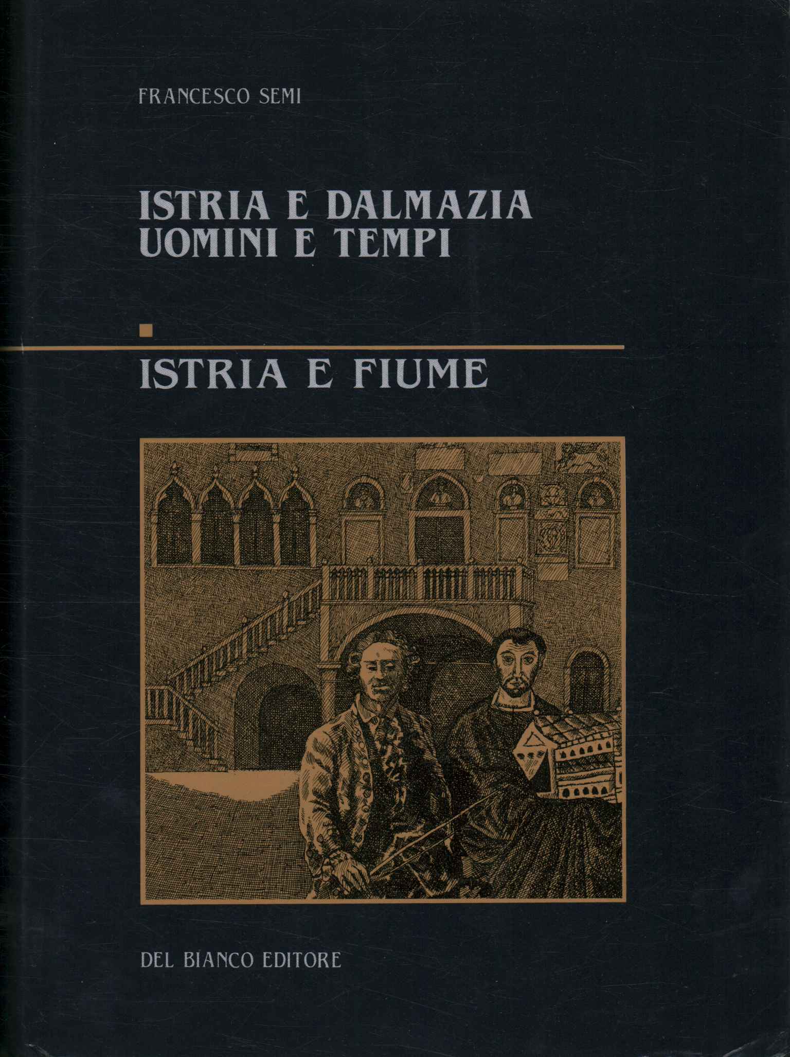 Istria and Dalmatia, men and times