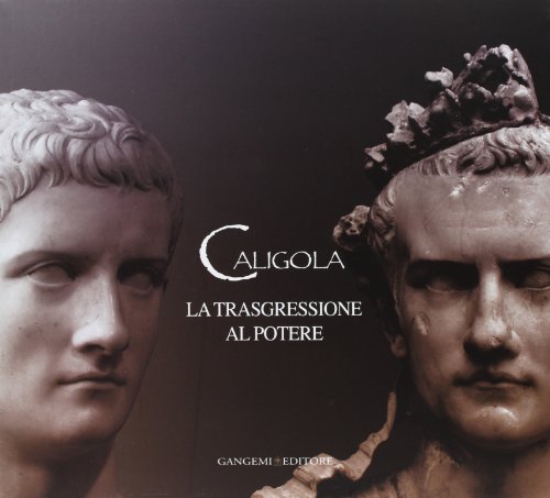 Caligula. Die Übertretung der Macht