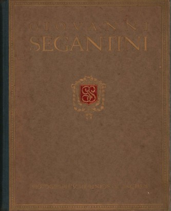 Giovanni Segantini. Sein Leben und seine Werke