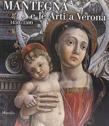 Mantegna e le arti a Verona. 1450-1500