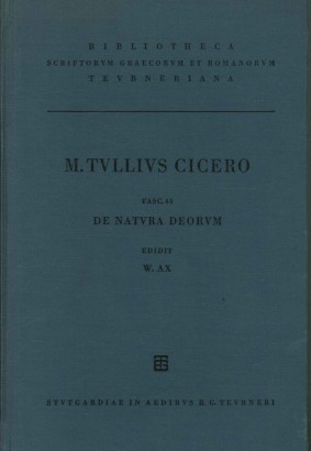 M. Tulli Ciceronis Scripta quae Manserunt Omnia. Fasc. 45: De Natura Deorum