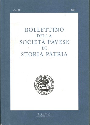 Bollettino della società pavese di storia patria (Anno CV - 2005)