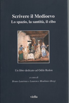 Scrivere il Medioevo. Lo spazio, la santità, il cibo