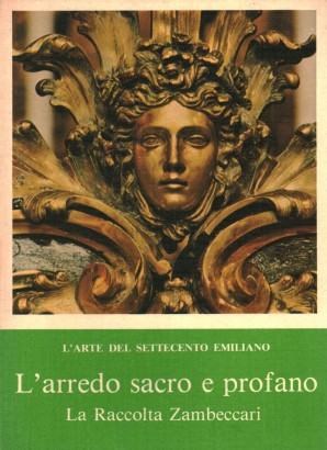 L'arredo sacro e profano a Bologna e nelle Legazioni Pontificie. La Raccolta Zambeccari.