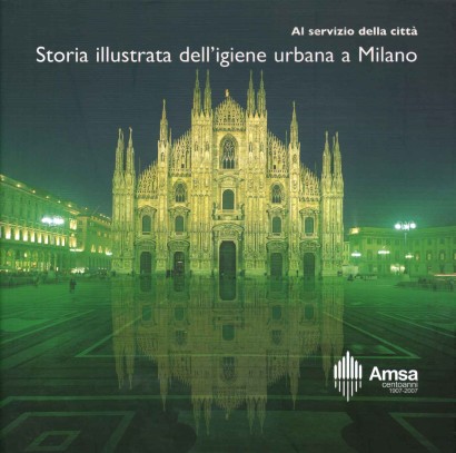 Al servizio della città. Storia illustrata dell'igiene urbana a Milano