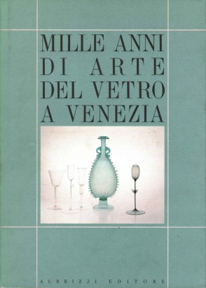 Mille anni di arte del vetro a Venezia