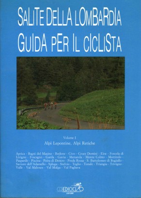 Salite della Lombardia. Guida per il ciclista. Volume 1 Alpi Lepontine, Alpi Retiche.