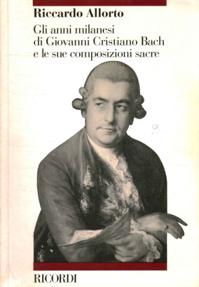 Gli anni milanesi di Giovanni Cristiano Bach e le sue composizioni sacre