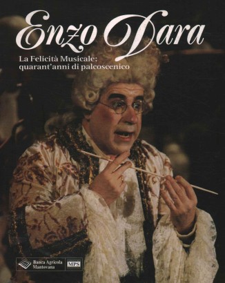 Enzo Dara. La Felicità Musicale: quarant'anni di palcoscenico