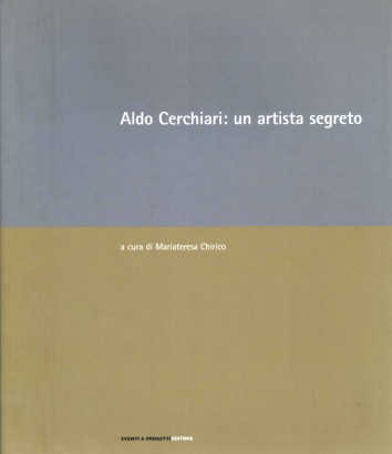 Aldo Cerchiari: un artista segreto