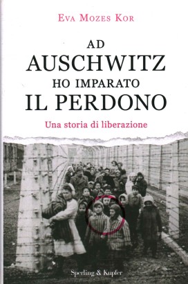 Ad Auschwitz ho imparato il perdono