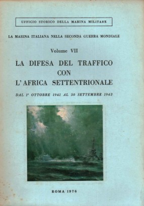 La Marina Italiana della Marina Militare. Volume VII. La difesa del traffico con l'Africa Settentrionale. Dal 1° ottobre 1941 al 30 settembre 1942