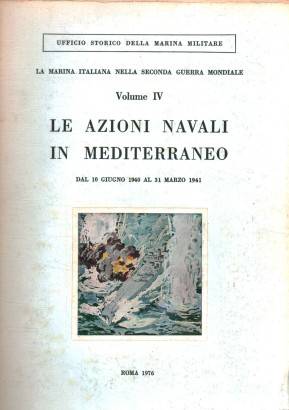 La marina Italiana nella seconda guerra mondiale. Volume IV. Le azioni navali in Mediterraneo. Dal 10 giugno 1940 al 31 marzo 1941