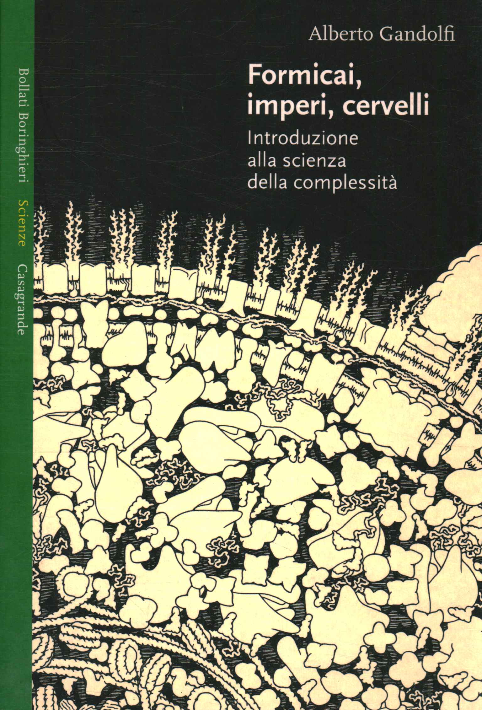 Formicai imperi, cervelli ,Formicai imperi, cervelli ,Formicai imperi, cervelli