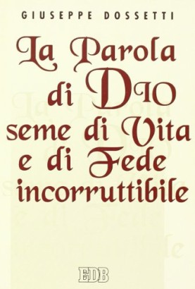 La Parola di Dio seme di Vita e di Fede incorruttibile