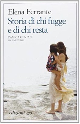 L'amica geniale. Storia di chi fugge e di chi resta (Volume terzo)