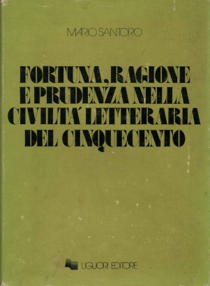 Fortuna, ragione e prudenza nella civiltà letteraria del cinquecento