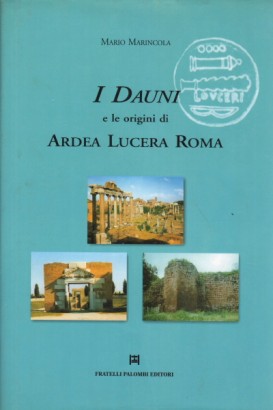 I Dauni e le origini di Ardea Lucera Roma