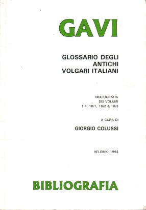 GAVI: Glossario degli antichi volgari italiani. Bibliografia dei volumi 1-4, 16/1, 16/2 & 16/3