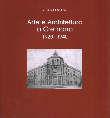 Arte e architettura a Cremona 1920-1940