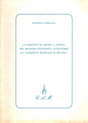 La fortuna di Chopin a Napoli, nel secondo Ottocento, attraverso la Gazzetta musicale di Milano