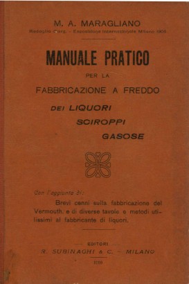 Manuale pratico per la fabbricazione a freddo di liquori, sciroppi, gasose