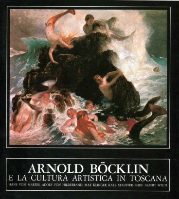 Arnold Bocklin e la cultura artistica in Toscana