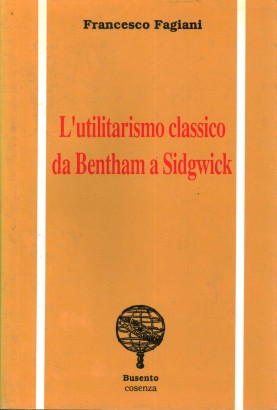 L'utilitarismo classico da Bentham a Sidgwick