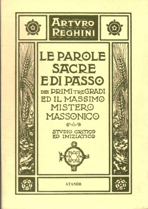 Le Parole Sacre e di Passo dei primi tre Gradi e il Massimo Mistero Massonico