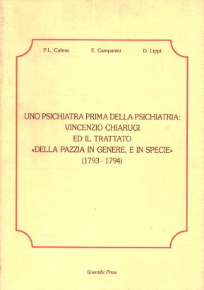 Uno psichiatra prima della psichiatria: Vincenzio Chiarugi ed il trattato della pazzia in genere, e in specie 1793-1794