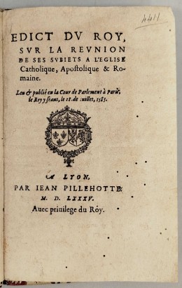 Edict du Roy sur la reunion de ses subiets a l'Eglise Catholique, Apostolique & Romaine. Leu e publié en La Cour de Parlement a Paris, le Roy y Seant, le 18. de Julliet, 1585.