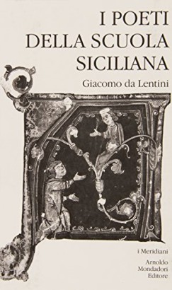 I poeti della scuola siciliana (Volume primo)