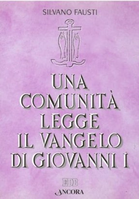 Una comunità legge il Vangelo di Giovanni (Volume I)