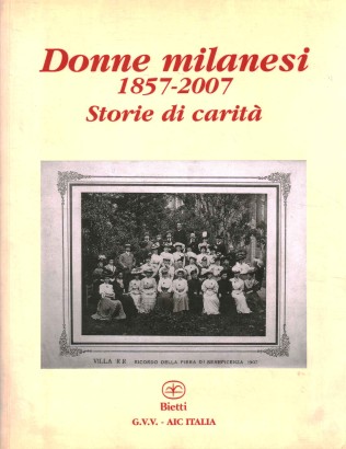 Donne milanesi 1857-2007. Storie di carità