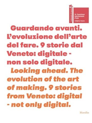 Guardando avanti. L'evoluzione dell'arte del fare. 9 storie dal Veneto: digitale - non solo digitale