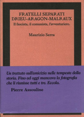 Fratelli separati. Drieu - Aragon - Malraux