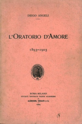 L'oratorio d'amore 1893-1903